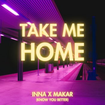 INNA feat. Makar Take Me Home (Know You Better)