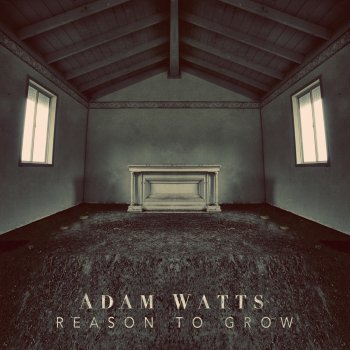 Adam Watts A Reason to Grow