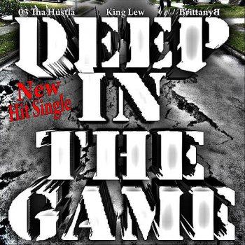 03 Tha Hu$tla feat. King Lew & BrittanyB Deep In the Game