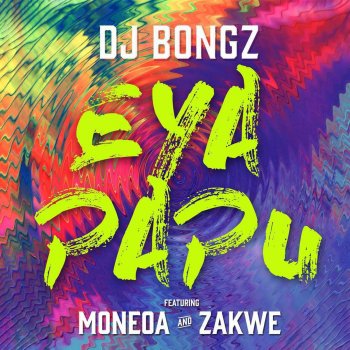 DJ Bongz feat. Moneoa & Zakwe Eya PaPu