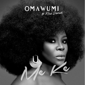 Omawumi feat. Kiss Daniel Me Ke