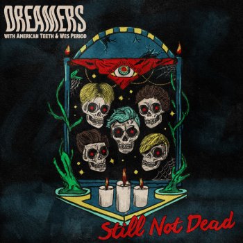 DREAMERS feat. American Teeth & Wes Period Still Not Dead