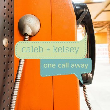 Caleb + Kelsey One Call Away