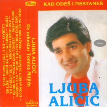 Ljuba Alicic Kad Odes I Nestanes