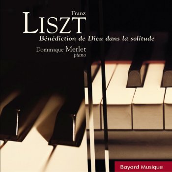 Исполнитель Dominique Merlet, альбом Franz Liszt: Bénédiction De Dieu Dans La Solitude