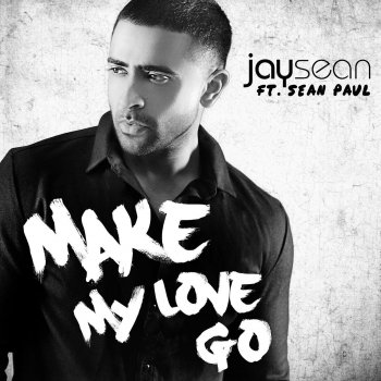 Jay Sean feat. Sean Paul Make My Love Go