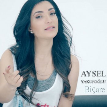 Aysel Yakupoğlu Biçare