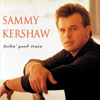 Sammy Kershaw If You're Gonna Walk, I'm Gonna Crawl