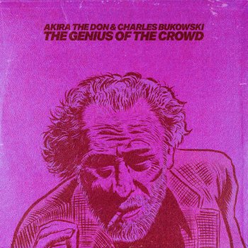 Akira The Don feat. Charles Bukowski THE GENIUS OF THE CROWD