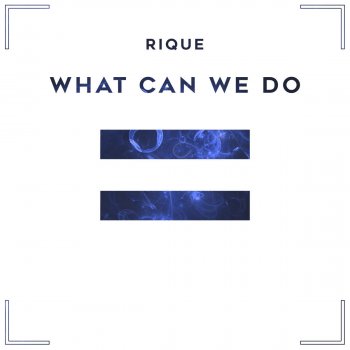 Rique What Can We Do