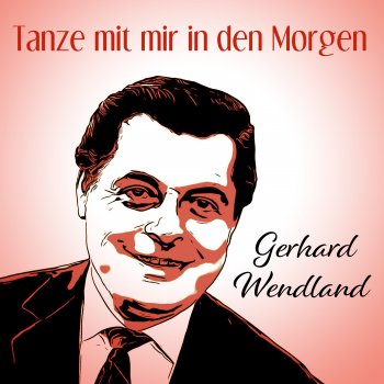 Исполнитель Gerhard Wendland, альбом Tanze mit mir in den Morgen