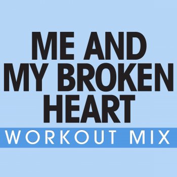 Power Music Workout Me and My Broken Heart (Workout Extended Mix)