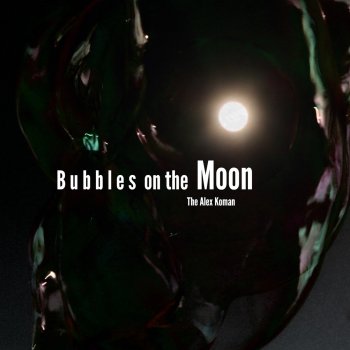 Alex Koman Bubbles on the Moon