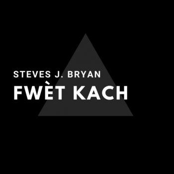 Steves J. Bryan Fwèt Kach