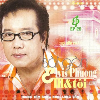 Elvis Phương Sài Gòn Em & Tôi