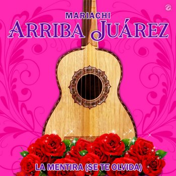 Mariachi Arriba Juárez La Mentira (Se Te Olvida)