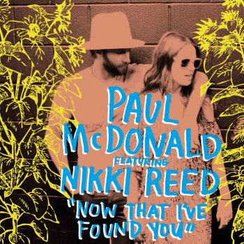 Paul McDonald feat. Nikki Reed Now That I've Found You