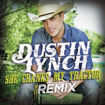 Dustin Lynch She Cranks My Tractor (Club Remix)