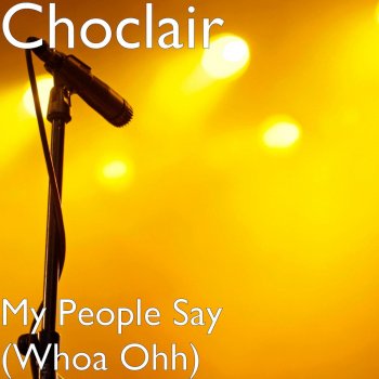 Choclair My People Say (Whoa Ohh)