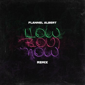 Flannel Albert How Bout Now (Remix)