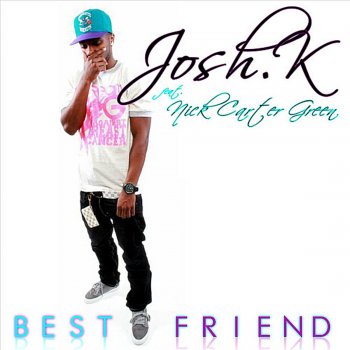 Josh.K Best Friend (Feat. Nick Carter Green)