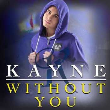 Kayne Without You