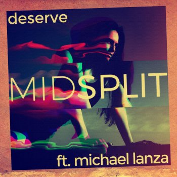 Midsplit feat. Michael Lanza Deserve