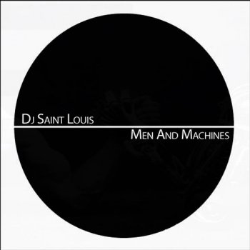 Исполнитель Dj Saint Louis, альбом Men & Machines