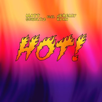 Matt Schultz HOT! (feat. Jeremy Ryan)