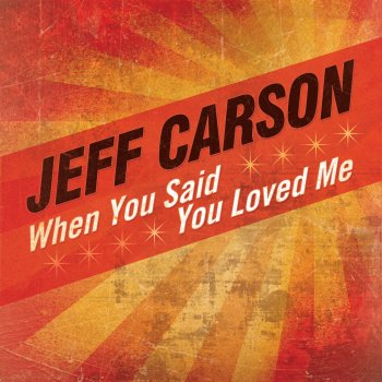 Jeff Carson When You Said You Loved Me