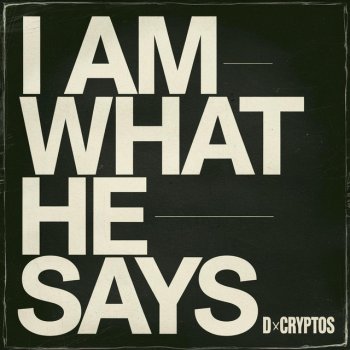 DcrypTos I Am What He Says