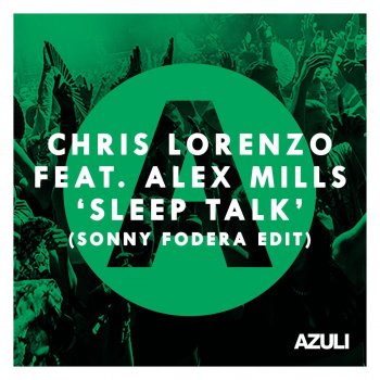 Chris Lorenzo feat. Alex Mills Sleep Talk (feat. Alex Mills) - Sonny Fodera Edit