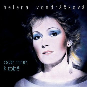 Helena Vondráčková feat. Václav Hybš se svým orchestrem Ty jsi ten lék na všechen pláč (Kebek)