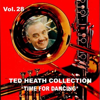 Исполнитель Ted Heath and His Orchestra, альбом Ted Heath Collection, Vol. 28: Time for Dancing