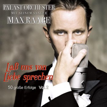 Исполнитель Max Raabe feat. Palast Orchester, альбом Laß uns von Liebe sprechen - 50 große Erfolge Vol.2