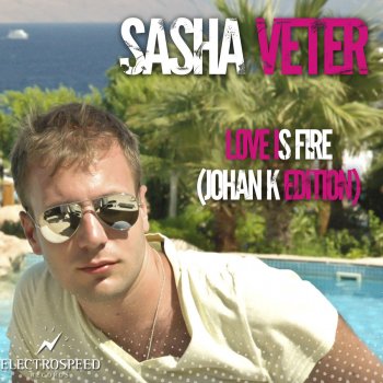 Исполнитель Sasha Veter, альбом Love Is Fire (Johan K Edition)