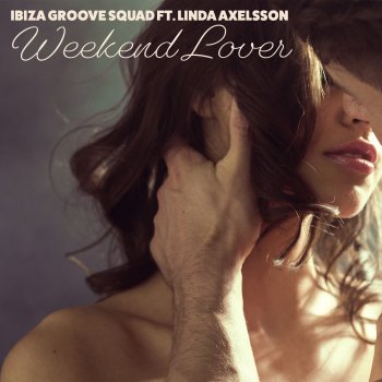 Исполнитель Ibiza Groove Squad, альбом Weekend Lover (feat. Linda Axelsson) - EP