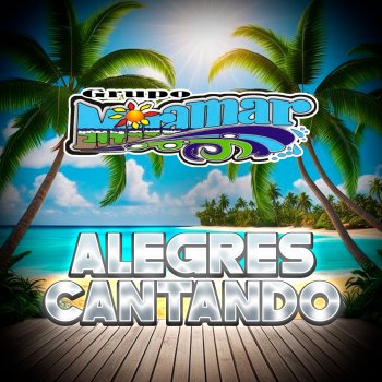Исполнитель Grupo Miramar, альбом Alegres Cantando