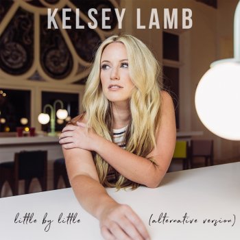 Kelsey Lamb Little by Little (Alternative Version)