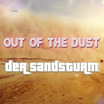 Out of the Dust Der Sandsturm - Destruktiver Dub