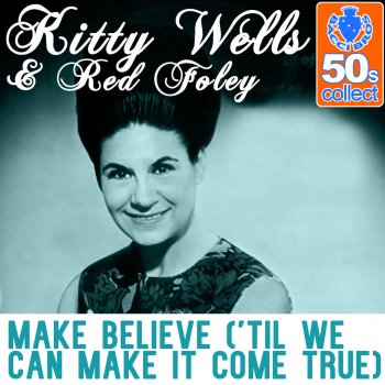 Kitty Wells & Red Foley Make Believe ('Til We Can Make It Come True) (Remastered)