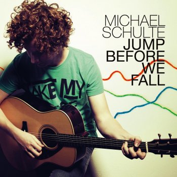 Michael Schulte Jump Before We Fall
