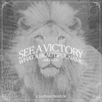 Jonathan Traylor feat. Worship Together See A Victory / What A Beautiful Name - Medley