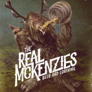 The Real McKenzies Beer and Loathing