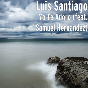 Luis Santiago feat. Samuel Hernández Yo Te Adoro (feat. Samuel Hernandez)