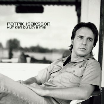 Patrik Isaksson Hur kan du lova mig - Single Version