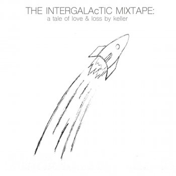 Исполнитель Keller, альбом The Intergalactic Mixtape: A Tale of Love & Loss By Keller