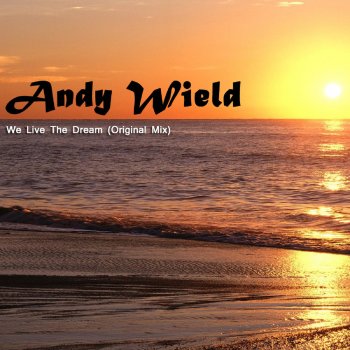 Andy Wield We Live The Dream - Original Mix
