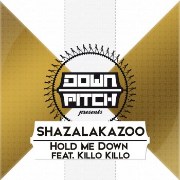 Shazalakazoo feat. Killo Killo Hold Me Down