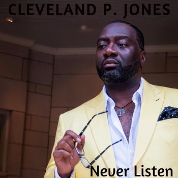 Cleveland P Jones Never Listen